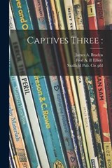 Captives Three - BRADEN,  James a. (James Andrew) 1872 - 9781015269774
