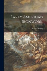 Early American Ironwork. - Wallace Nutting - 9781015314139