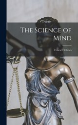 The Science of Mind - Ernest Holmes - 9781015392830