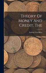 The Theory Of Money And Credit - Ludwig Von Mises - 9781015396197