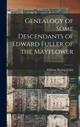Genealogy of Some Descendants of Edward Fuller of the Mayflower - William Hyslop Fuller - 9781015398481
