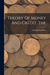 The Theory Of Money And Credit - Ludwig Von Mises - 9781015403789