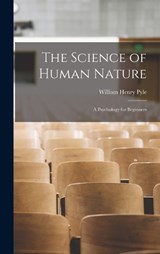 The Science of Human Nature - William Henry Pyle - 9781015403840