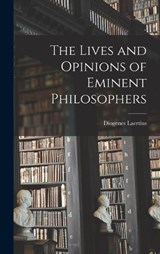 The Lives and Opinions of Eminent Philosophers - Diogenes Laertius - 9781015403963