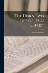 The Unknown Life of Jesus Christ - Nicolas Notovitch - 9781015404526