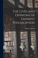 The Lives and Opinions of Eminent Philosophers - Diogenes Laertius - 9781015408791