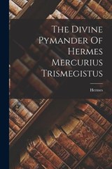 The Divine Pymander Of Hermes Mercurius Trismegistus - Hermes (Trismegistus ) - 9781015412484
