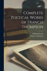 Complete Poetical Works of Francis Thompson - Francis Thompson ; Wilfrid Meynell - 9781015414440