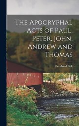 The Apocryphal Acts of Paul, Peter, John, Andrew and Thomas - Bernhard Pick - 9781015419087