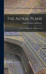 The Astral Plane - Charles Webster Leadbeater - 9781015420274