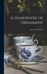 A Handbook of Ornament - Franz Sales Meyer - 9781015427402