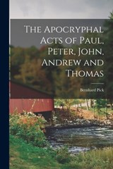 The Apocryphal Acts of Paul, Peter, John, Andrew and Thomas - Bernhard Pick - 9781015429659