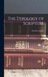 The Typology of Scripture - Patrick Fairbairn - 9781015431591
