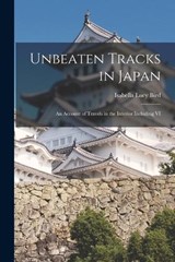 Unbeaten Tracks in Japan - Isabella Lucy Bird - 9781015433427