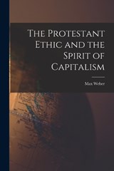 The Protestant Ethic and the Spirit of Capitalism - Max Weber - 9781015435575