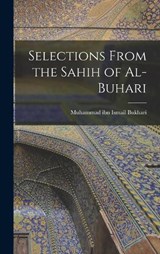 Selections From the Sahih of Al-Buhari - Bukhari Muhammad Ibn Ismail - 9781015436145