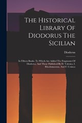 The Historical Library Of Diodorus The Sicilian: In Fifteen Books. To Which Are Added The Fragments Of Diodorus, And Those Published By H. Valesius, I - Diodorus (Siculus ). - 9781015437524