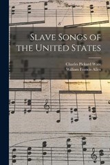Slave Songs of the United States - William Francis Allen ; Charles Pickard Ware - 9781015437692