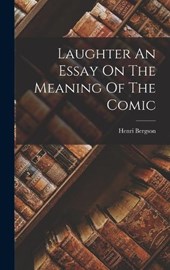 Laughter An Essay On The Meaning Of The Comic
