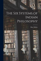 The Six Systems of Indian Philosophy - Max Müller - 9781015452442