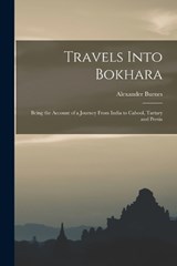 Travels Into Bokhara - Alexander Burnes - 9781015455160