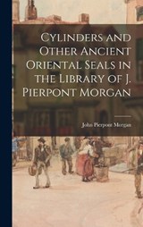 Cylinders and Other Ancient Oriental Seals in the Library of J. Pierpont Morgan - John Pierpont Morgan - 9781015455719