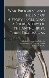 War, Progress, and the end of History, Including a Short Story of the Anti-Christ. Three Discussions - Vladimir Sergeyevich Solovyov - 9781015460065
