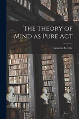 The Theory of Mind as Pure Act - Gentile Giovanni - 9781015462755