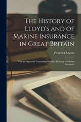 The History of Lloyd's and of Marine Insurance in Great Britain: With an Appendix Containing Statistics Relating to Marine Insurance - Frederick Martin - 9781015465312