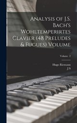 Analysis of J.S. Bach's Wohltemperirtes Clavier (48 Preludes & Fugues) Volume; Volume 2 - Hugo Riemann ; J S 1843-1919 Shedlock - 9781015485334