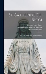 St Catherine de' Ricci: Her Life, Her Letters, Her Community - Bertrand Arthur Henry Wilberforce - 9781015485693