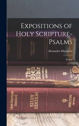 Expositions of Holy Scripture- Psalms: Psalms - Alexander MacLaren - 9781015489141
