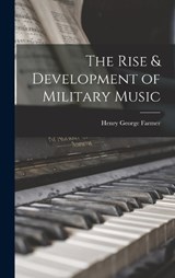 The Rise & Development of Military Music - Henry George Farmer - 9781015492301