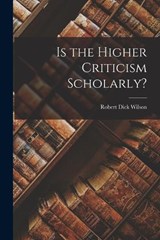 Is the Higher Criticism Scholarly? - Robert Dick Wilson - 9781015496279