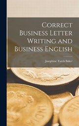 Correct Business Letter Writing and Business English - Josephine Turck Baker - 9781015497801