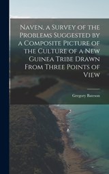 Naven, a Survey of the Problems Suggested by a Composite Picture of the Culture of a New Guinea Tribe Drawn From Three Points of View - Gregory Bateson - 9781015505780