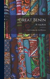 Great Benin; Its Customs, Art And Horrors - H. Ling (Henry Ling) 1854-1925 Roth - 9781015512085