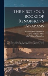 The First Four Books of Xenophon's Anabasis - William Watson Goodwin ; John Williams White ; John Williams Xénophon - 9781015512184
