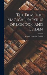The Demotic Magical Papyrus of London and Leiden - Francis Llewellyn Griffith - 9781015517738