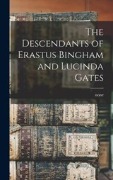 The Descendants of Erastus Bingham and Lucinda Gates - None None - 9781015520851