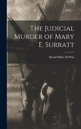 The Judicial Murder of Mary E. Surratt - David Miller DeWitt - 9781015521254