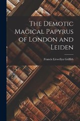 The Demotic Magical Papyrus of London and Leiden - Francis Llewellyn Griffith - 9781015522275