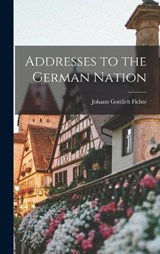 Addresses to the German Nation - Johann Gottlieb Fichte - 9781015523760