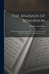 The Anabasis of Xenophon: With an Interlinear Translation, for the use of Schools and Private Learners, on the Hamiltonian System - Xenophon Xenophon - 9781015525245