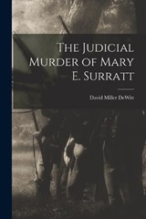 The Judicial Murder of Mary E. Surratt - David Miller DeWitt - 9781015526020
