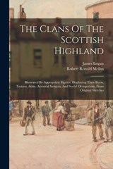 The Clans Of The Scottish Highland - James Logan - 9781015527003