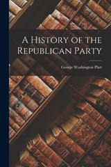 A History of the Republican Party - George Washington Platt - 9781015528024
