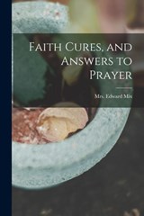 Faith Cures, and Answers to Prayer - Edward Mix - 9781015534124