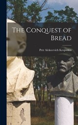 The Conquest of Bread - Peter Kropotkin - 9781015535558