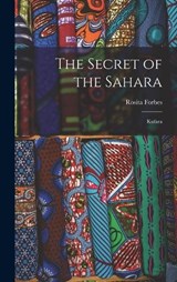 The Secret of the Sahara - Rosita Forbes - 9781015537569